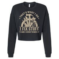 That's What I Do I Fix Stuff And I Know Things Funny Saying Cropped Pullover Crew