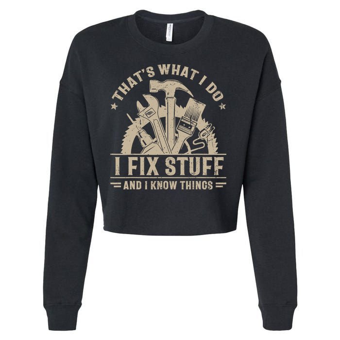 That's What I Do I Fix Stuff And I Know Things Funny Saying Cropped Pullover Crew