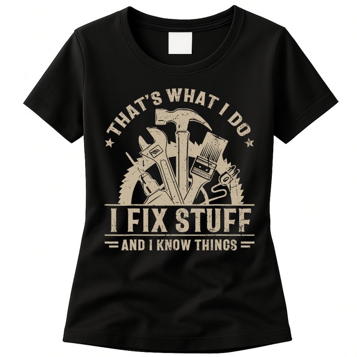 That's What I Do I Fix Stuff And I Know Things Funny Saying Womens T-Shirt