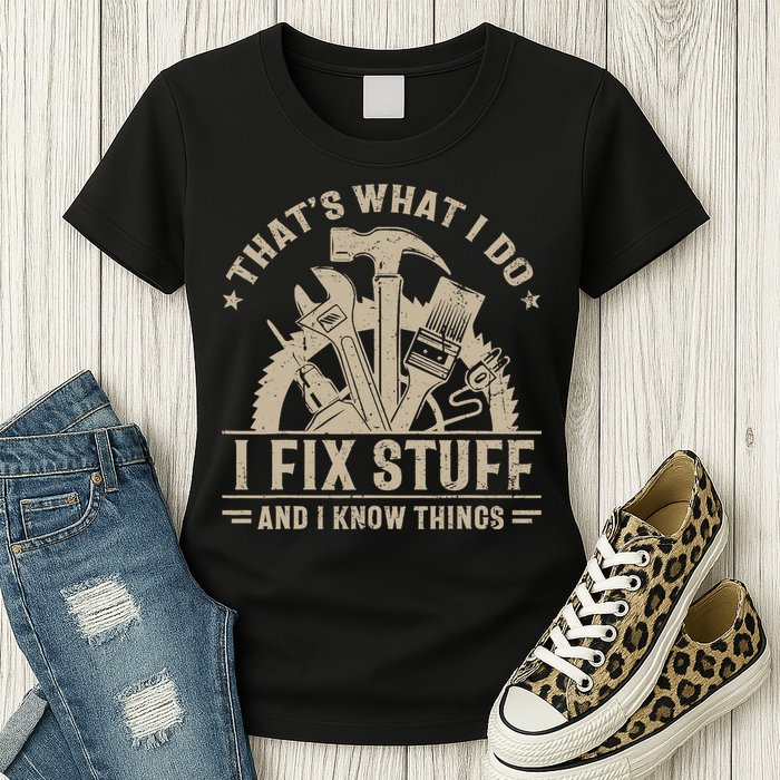 That's What I Do I Fix Stuff And I Know Things Funny Saying Womens T-Shirt