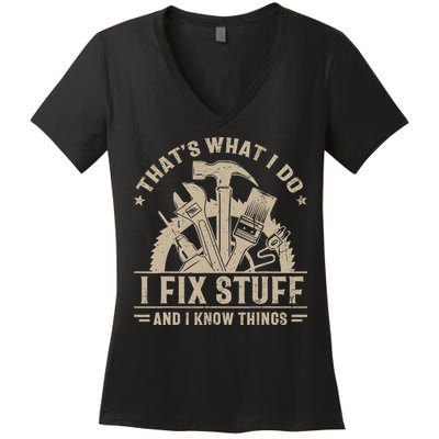 That's What I Do I Fix Stuff And I Know Things Funny Saying Women's V-Neck T-Shirt