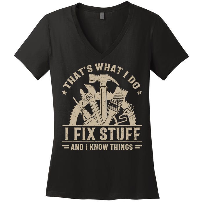 That's What I Do I Fix Stuff And I Know Things Funny Saying Women's V-Neck T-Shirt