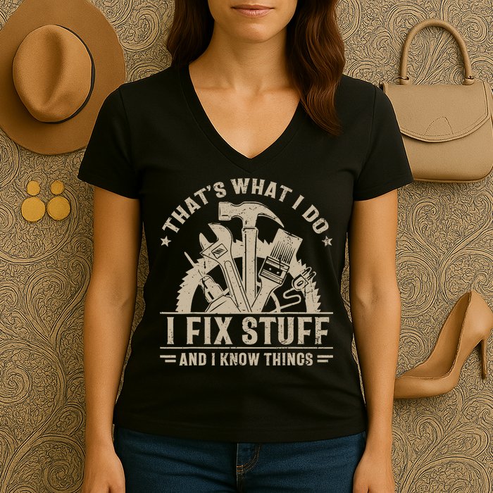 That's What I Do I Fix Stuff And I Know Things Funny Saying Women's V-Neck T-Shirt