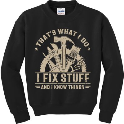 That's What I Do I Fix Stuff And I Know Things Funny Saying Kids Sweatshirt