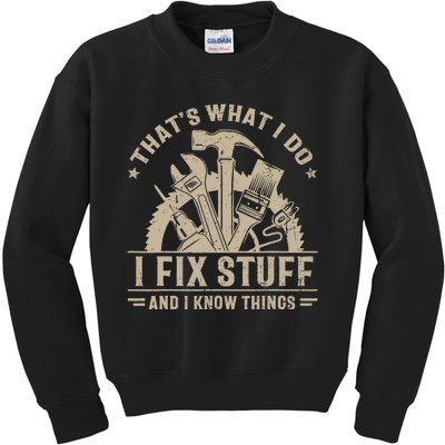 That's What I Do I Fix Stuff And I Know Things Funny Saying Kids Sweatshirt