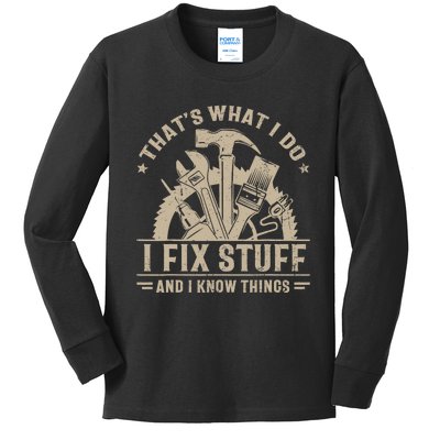 That's What I Do I Fix Stuff And I Know Things Funny Saying Kids Long Sleeve Shirt