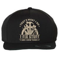 That's What I Do I Fix Stuff And I Know Things Funny Saying Wool Snapback Cap