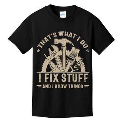 That's What I Do I Fix Stuff And I Know Things Funny Saying Kids T-Shirt