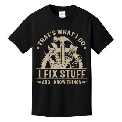 That's What I Do I Fix Stuff And I Know Things Funny Saying Kids T-Shirt