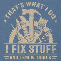 That's What I Do I Fix Stuff And I Know Things Funny Saying Garment-Dyed Sweatshirt
