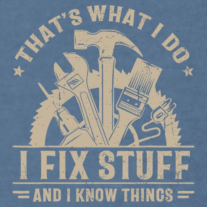 That's What I Do I Fix Stuff And I Know Things Funny Saying Garment-Dyed Sweatshirt
