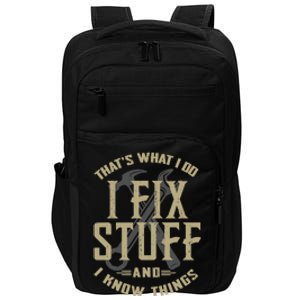 That's What I Do I Fix Stuff And I Know Things Funny Saying Impact Tech Backpack