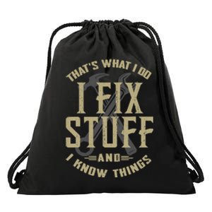 That's What I Do I Fix Stuff And I Know Things Funny Saying Drawstring Bag