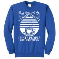 That's What I Do I Coffee I Hate People And Know Things Gift Sweatshirt