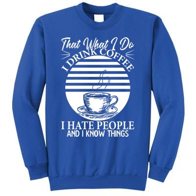 That's What I Do I Coffee I Hate People And Know Things Gift Sweatshirt