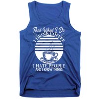 That's What I Do I Coffee I Hate People And Know Things Gift Tank Top