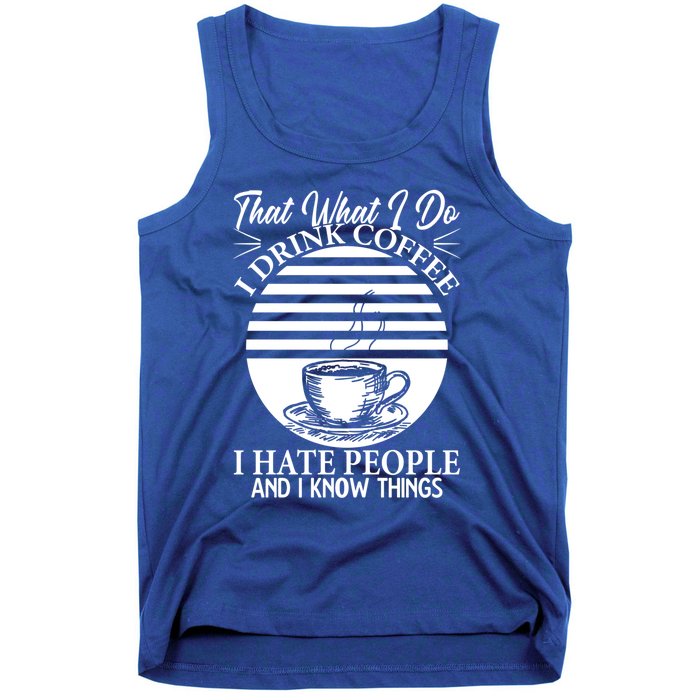 That's What I Do I Coffee I Hate People And Know Things Gift Tank Top