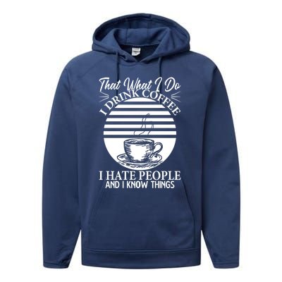 That's What I Do I Coffee I Hate People And Know Things Gift Performance Fleece Hoodie