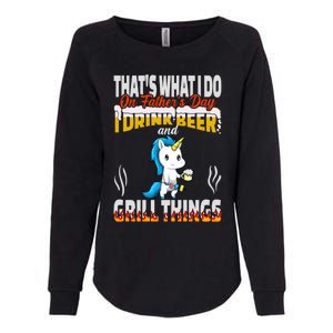 Thats What I Do I Beer And Grill Things Fathers Day Gift Womens California Wash Sweatshirt