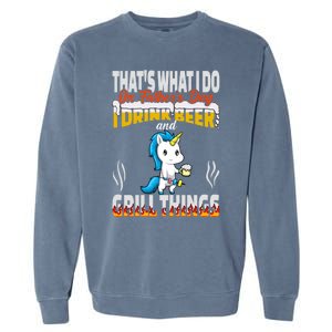 Thats What I Do I Beer And Grill Things Fathers Day Gift Garment-Dyed Sweatshirt