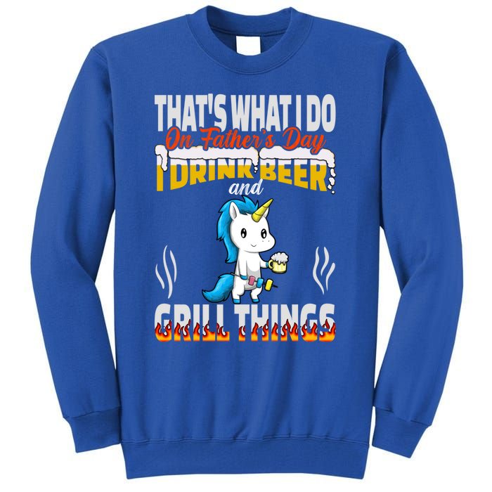 Thats What I Do I Beer And Grill Things Fathers Day Gift Tall Sweatshirt