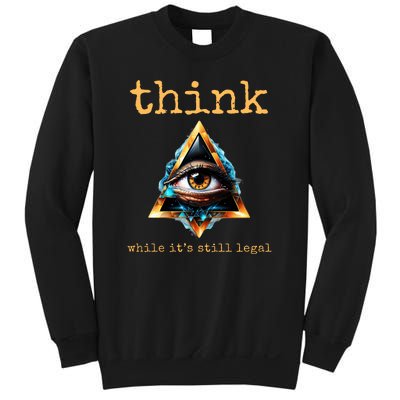 Think While ItS Still Legal Anti Woke Conservative Sweatshirt