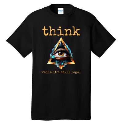 Think While ItS Still Legal Anti Woke Conservative Tall T-Shirt