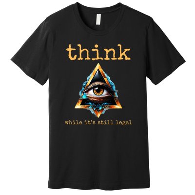 Think While ItS Still Legal Anti Woke Conservative Premium T-Shirt