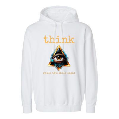 Think While ItS Still Legal Anti Woke Conservative Garment-Dyed Fleece Hoodie