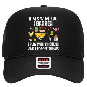 Thats What I Do I Garden I Play With Chickens Forget Things High Crown Mesh Back Trucker Hat