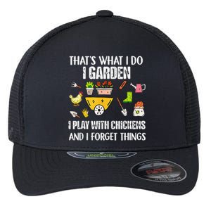 Thats What I Do I Garden I Play With Chickens Forget Things Flexfit Unipanel Trucker Cap