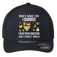 Thats What I Do I Garden I Play With Chickens Forget Things Flexfit Unipanel Trucker Cap