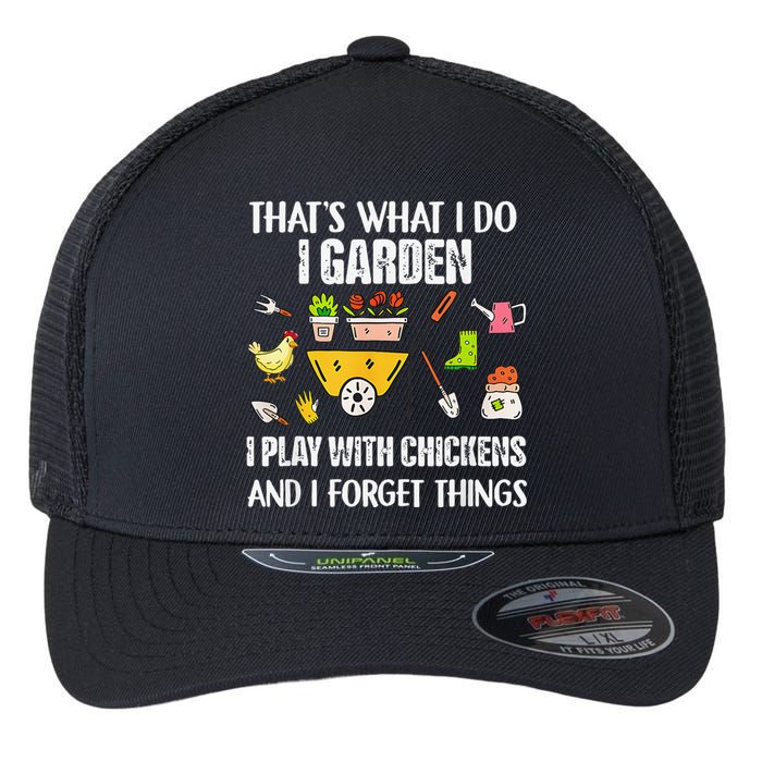 Thats What I Do I Garden I Play With Chickens Forget Things Flexfit Unipanel Trucker Cap