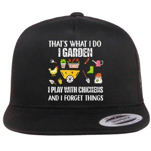 Thats What I Do I Garden I Play With Chickens Forget Things Flat Bill Trucker Hat