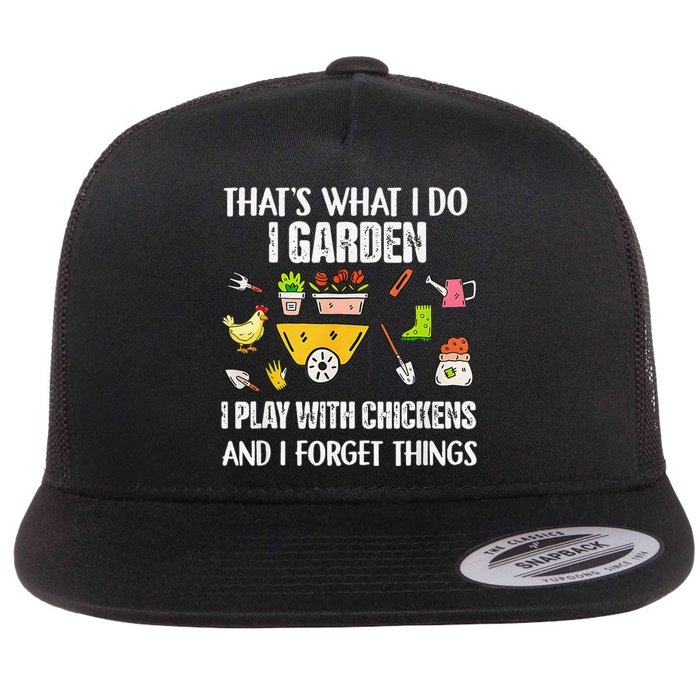 Thats What I Do I Garden I Play With Chickens Forget Things Flat Bill Trucker Hat