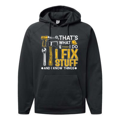 That's What I Do I Fix Stuff And I Know Things Funny Saying Performance Fleece Hoodie