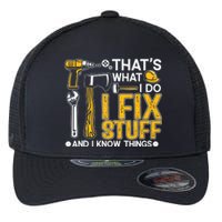 That's What I Do I Fix Stuff And I Know Things Funny Saying Flexfit Unipanel Trucker Cap