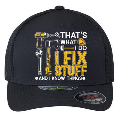 That's What I Do I Fix Stuff And I Know Things Funny Saying Flexfit Unipanel Trucker Cap