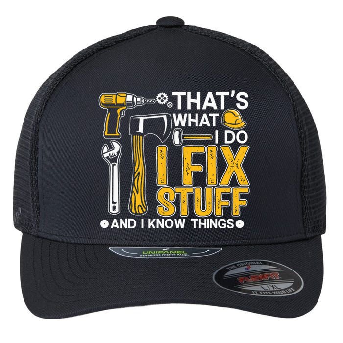 That's What I Do I Fix Stuff And I Know Things Funny Saying Flexfit Unipanel Trucker Cap