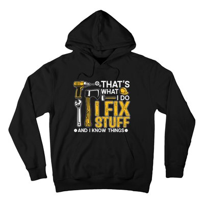 That's What I Do I Fix Stuff And I Know Things Funny Saying Hoodie