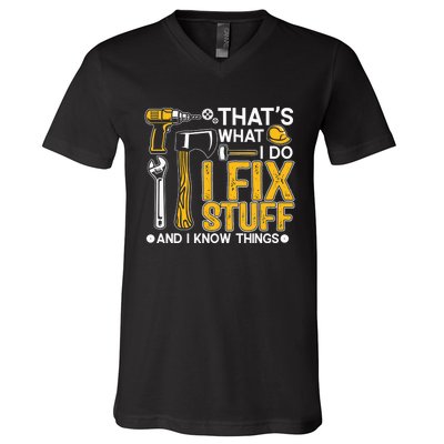 That's What I Do I Fix Stuff And I Know Things Funny Saying V-Neck T-Shirt