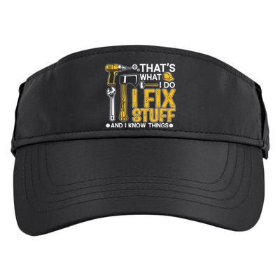 That's What I Do I Fix Stuff And I Know Things Funny Saying Adult Drive Performance Visor