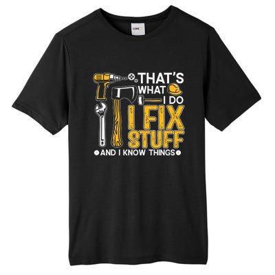 That's What I Do I Fix Stuff And I Know Things Funny Saying Tall Fusion ChromaSoft Performance T-Shirt