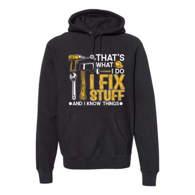 That's What I Do I Fix Stuff And I Know Things Funny Saying Premium Hoodie