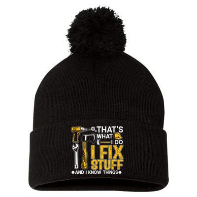 That's What I Do I Fix Stuff And I Know Things Funny Saying Pom Pom 12in Knit Beanie