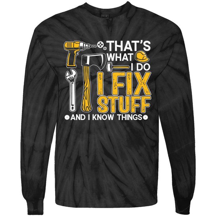 That's What I Do I Fix Stuff And I Know Things Funny Saying Tie-Dye Long Sleeve Shirt