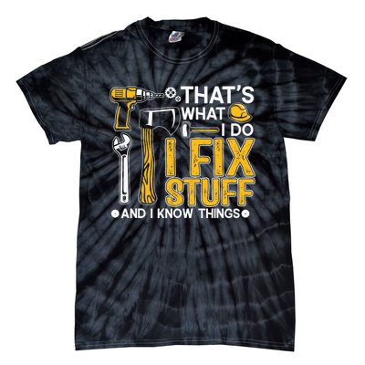 That's What I Do I Fix Stuff And I Know Things Funny Saying Tie-Dye T-Shirt