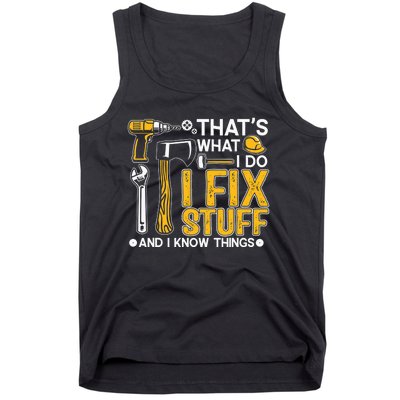 That's What I Do I Fix Stuff And I Know Things Funny Saying Tank Top