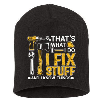 That's What I Do I Fix Stuff And I Know Things Funny Saying Short Acrylic Beanie