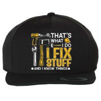 That's What I Do I Fix Stuff And I Know Things Funny Saying Wool Snapback Cap